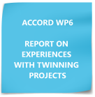 ACCORD WP6 REPORT ON EXPERIENCES WITH TWINNING PROJECTS